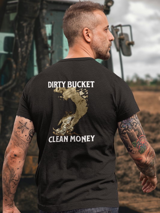DIRTY BUCKET - CLEAN MONEY - MADE IN USA