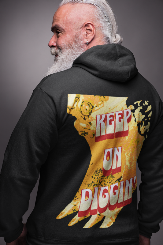 KEEP ON DIGGIN' - Everyday, Every Wear, Comfort Fit Hoodie