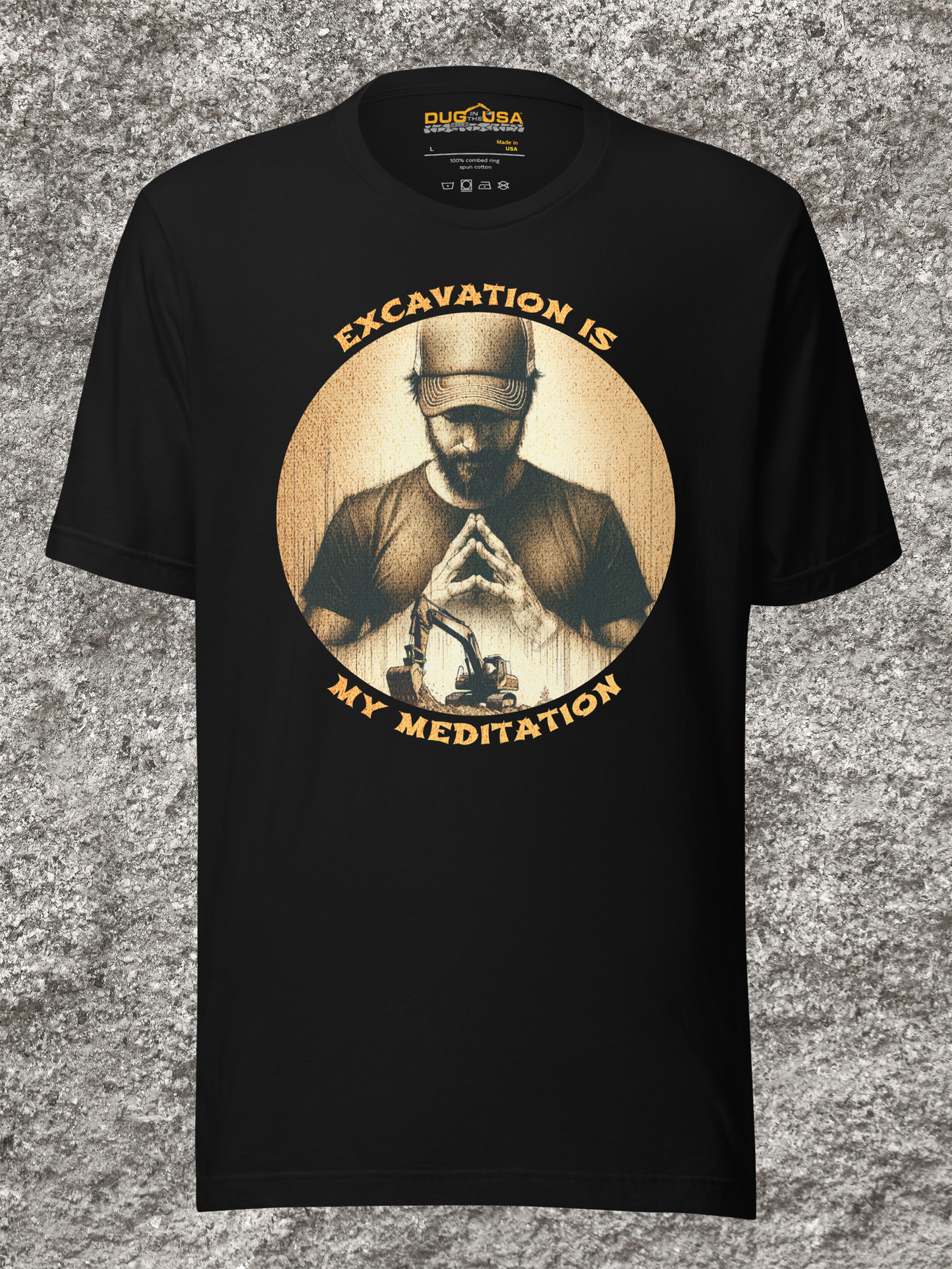 EXCAVATION IS MY MEDITATION - MADE IN THE USA (Black)