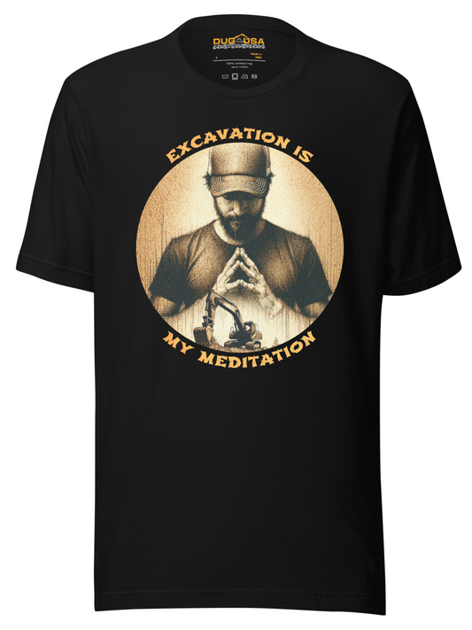 EXCAVATION IS MY MEDITATION - MADE IN THE USA (Black)